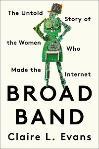 Broad Band: The Untold Story Of Women Who Made Internet