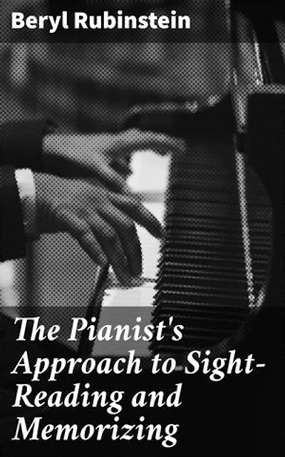 The Pianist's Approach to Sight-Reading and Memorizing: Mastering Piano Performance Skills