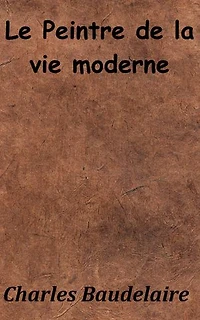 LE PEINTRE DE LA VIE MODERNE