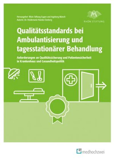 Qualitätsstandards bei Ambulantisierung und tagesstationärer Behandlung: Anforderungen an Qualitätssicherung und Patientensicherheit in Krankenhaus und Gesundheitspolitik