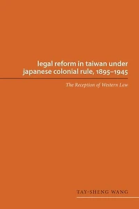 Legal Reform in Taiwan under Japanese Colonial Rule, 1895-1945: The Reception of Western Law