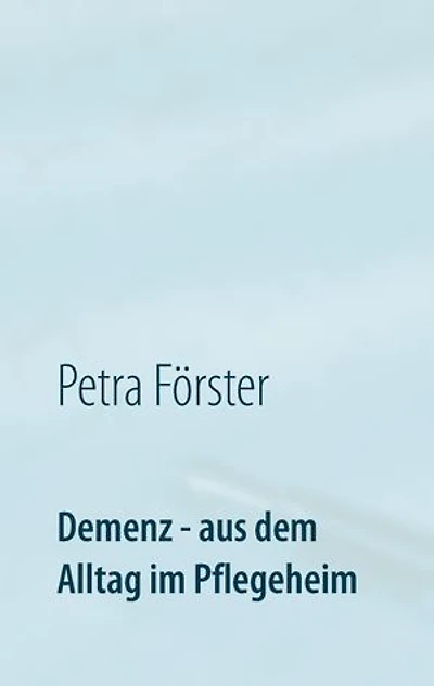 Demenz - aus dem Alltag im Pflegeheim: Einfach erklärt an praktischen Beispielen