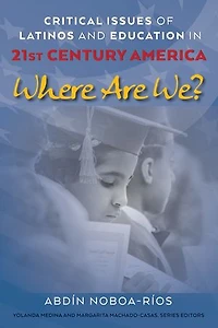 Critical Issues of Latinos and Education 21st Century America: Where Are We?