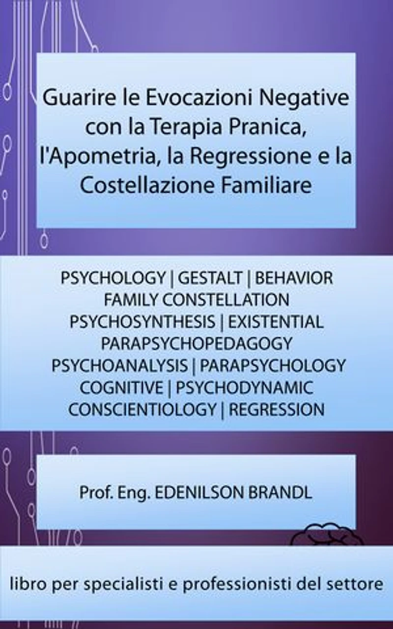 Guarire le Evocazioni Negative con la Terapia Pranica, l'Apometria, la Regressione e la Costellazione Familiare: PSYCHOLOGY | FAMILY CONSTELLATION | PSYCHOSYNTHESIS | PARAPSYCHOPEDAGOGY | PARAPSYCHOLOGY | CONSCIENTIOLOGY | REGRESSION