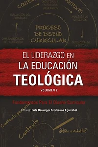 El liderazgo en la educación teológica, volumen 2: Fundamentos Para El Diseño Curricular