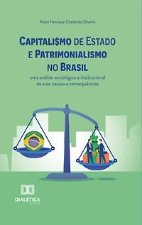 Capitalismo de Estado e Patrimonialismo no Brasil: uma análise sociológica e institucional de suas causas e consequências