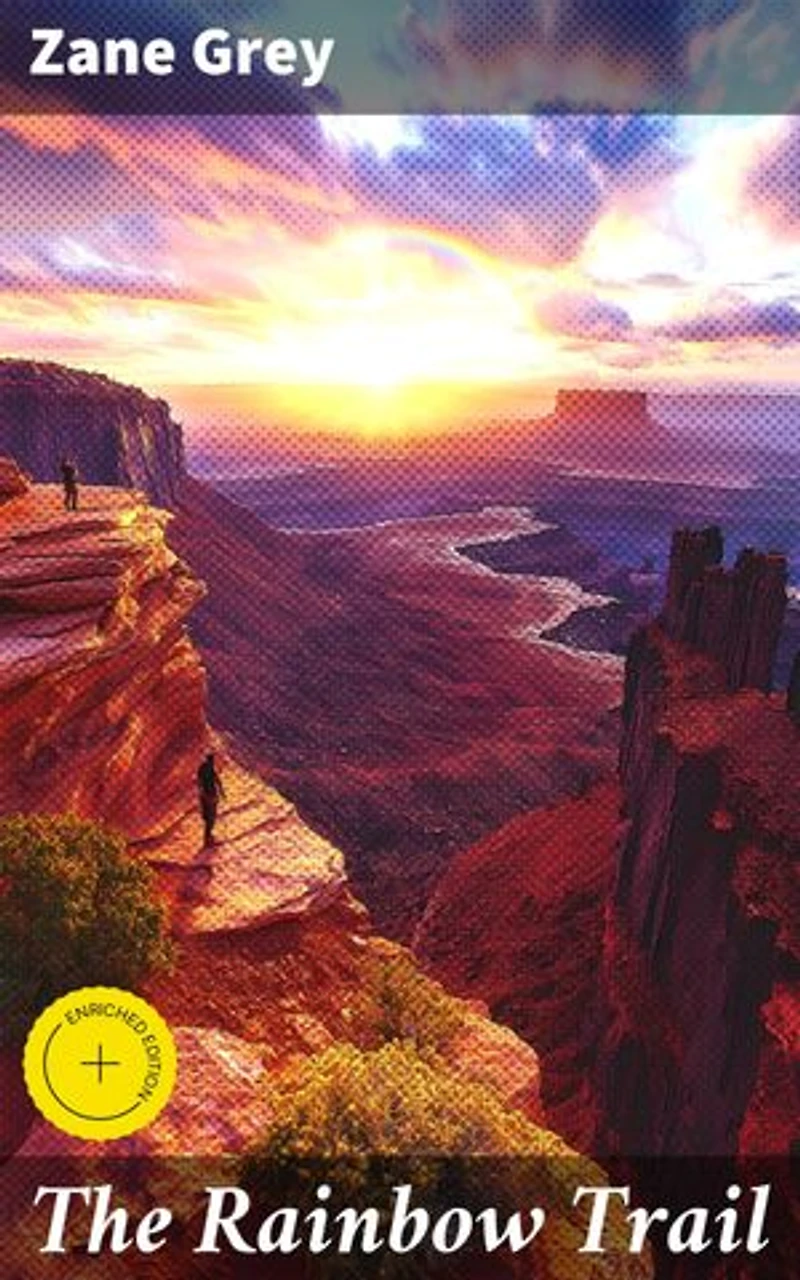 The Rainbow Trail: Enriched edition. A Frontier Journey of Love, Faith, and Survival in the Wild West