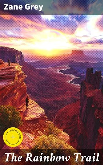 The Rainbow Trail: Enriched edition. A Frontier Journey of Love, Faith, and Survival in the Wild West