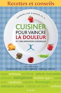 Cuisiner pour vaincre la douleur et l'inflammation chronique: Recettes conseils