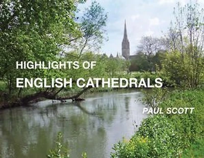Highlights of English Cathedrals: Discover the architecture, beauty and inspiration of British Cathedrals