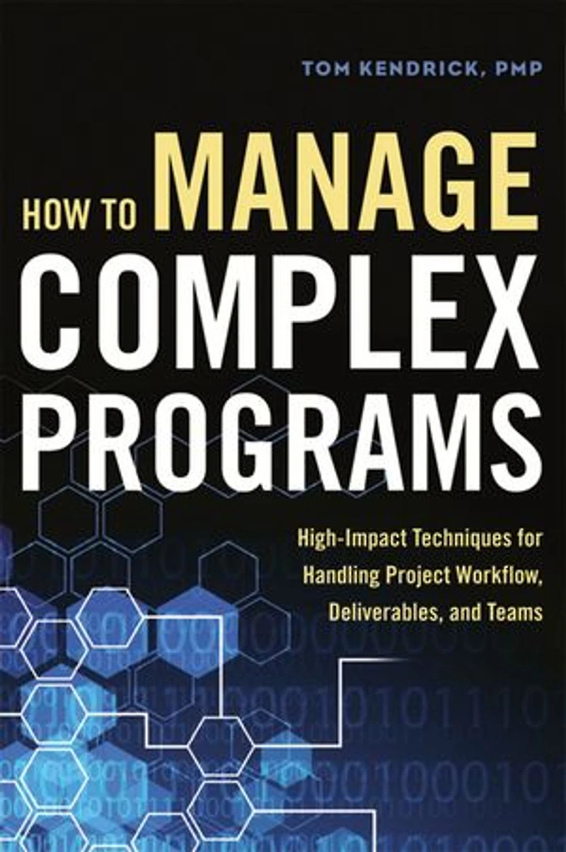 How to Manage Complex Programs: High-Impact Techniques for Handling Project Workflow, Deliverables, and Teams