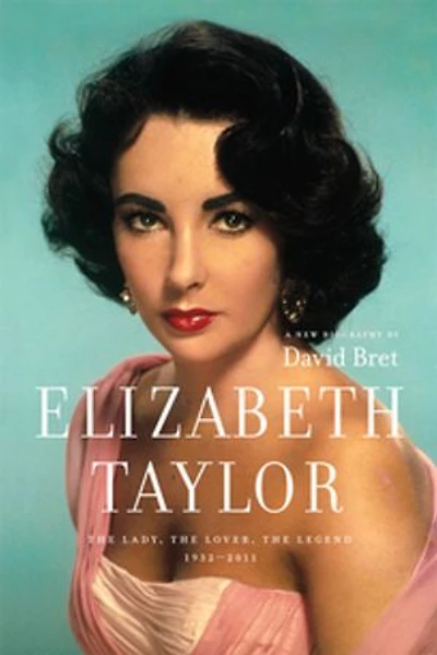 Elizabeth Taylor: The Lady, Lover, Legend 1932-2011