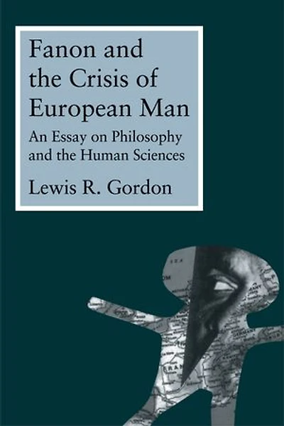 Fanon and the Crisis of European Man: An Essay on Philosophy Human Sciences