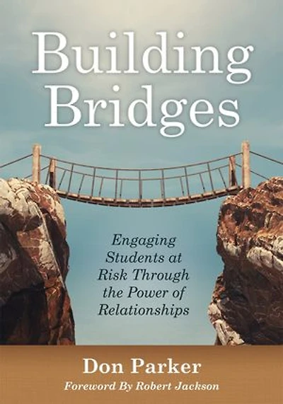 Building Bridges: Engaging Students at Risk Through the Power of Relationships (Building Trust and Positive Student-Teacher Relationships)