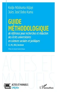 Guide méthodologique de référence pour la recherches et rédaction: des écrits universitaires en sciences sociales et juridiques L3, M2, DEA, Doctorat