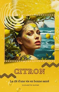 Citron: La clé d'une vie en bonne santé