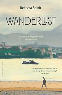 Wanderlust: Een filosofische geschiedenis van wandelen