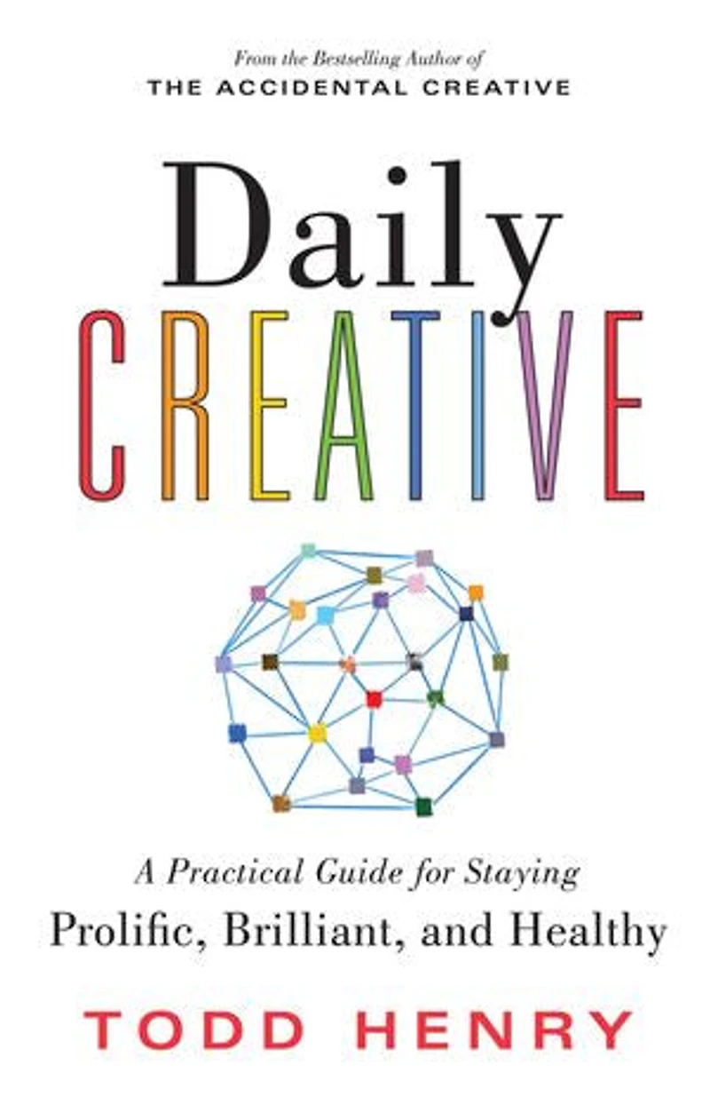 Daily Creative: A Practical Guide For Staying Prolific, Brilliant, And Healthy