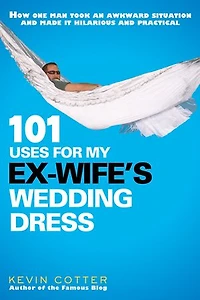 101 Uses for My Ex-Wife's Wedding Dress