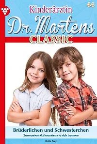 Brüderlichen und Schwesterchen: Kinderärztin Dr. Martens Classic 44 – Arztroman