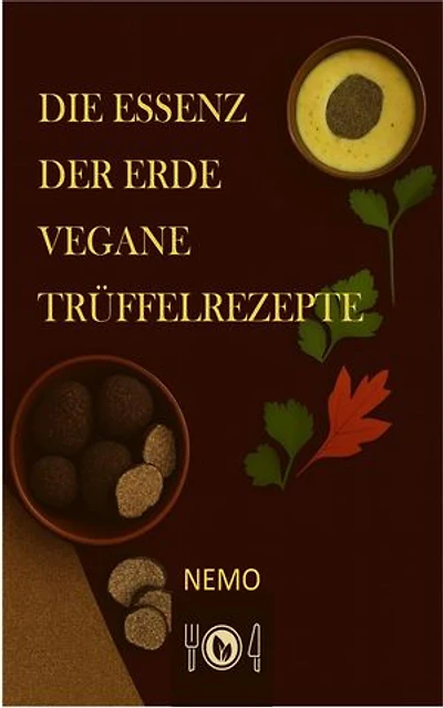 Die Essenz der Erde – Vegane Trüffelrezepte - Terra Vegan Reihe von Nemo - Band 2 – DEU: Italienische vegane Küche