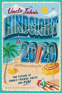 Uncle John's Hindsight Is 20/20 Bathroom Reader: The Future Family, Friends, Facts, and Fun