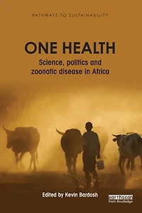 One Health: Science, Politics And Zoonotic Disease Africa