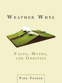 Weather Whys: Facts, Myths, And Oddities