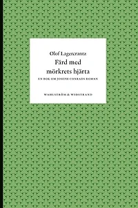 Färd med mörkrets hjärta : En bok om Joseph Conrads roman
