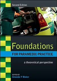 Blaber's Foundations For Paramedic Practice: A Theoretical Perspective