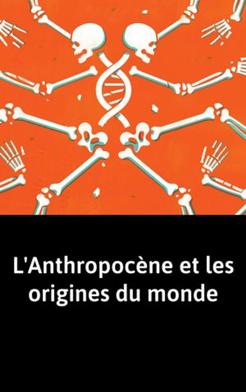 L'Anthropocène et les origines du monde