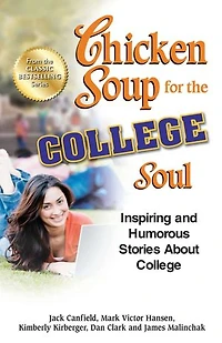 Chicken Soup for the College Soul: Inspiring and Humorous Stories About College
