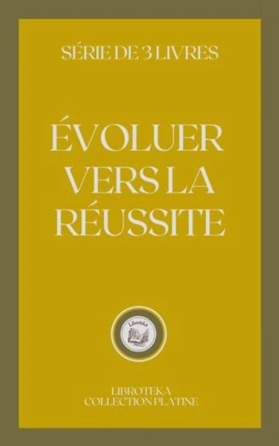 ÉVOLUER VERS LA RÉUSSITE: SÉRIE DE 3 LIVRES