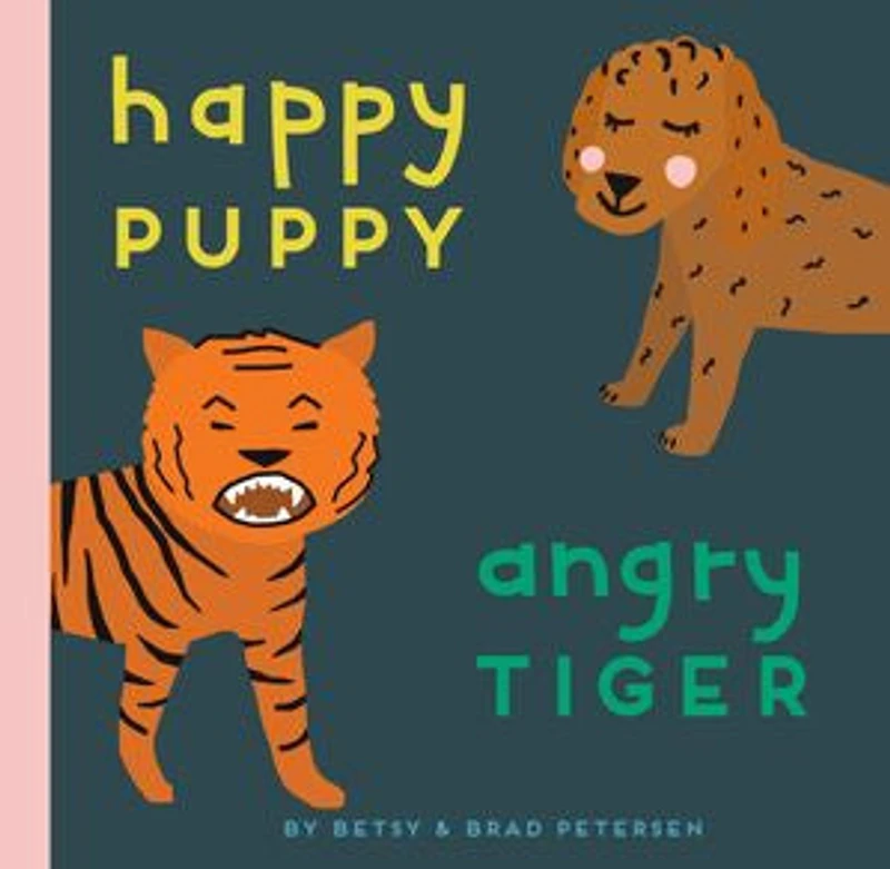 Happy Puppy, Angry Tiger: A Little Book About Big Feelings