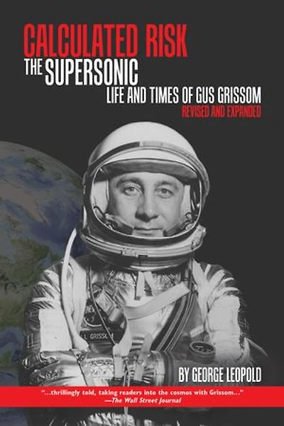 Calculated Risk: The Supersonic Life And Times Of Gus Grissom, Revised Expanded