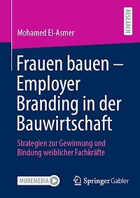 Frauen bauen - Employer Branding der Bauwirtschaft: Strategien zur Gewinnung und Bindung weiblicher Fachkrafte