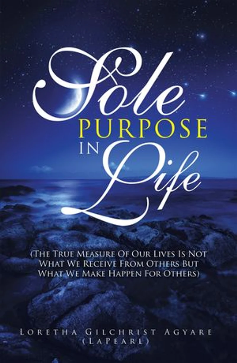 Sole Purpose Life: (The True Measure of Our Lives Is Not What We Receive from Others but Make Happen for Others)