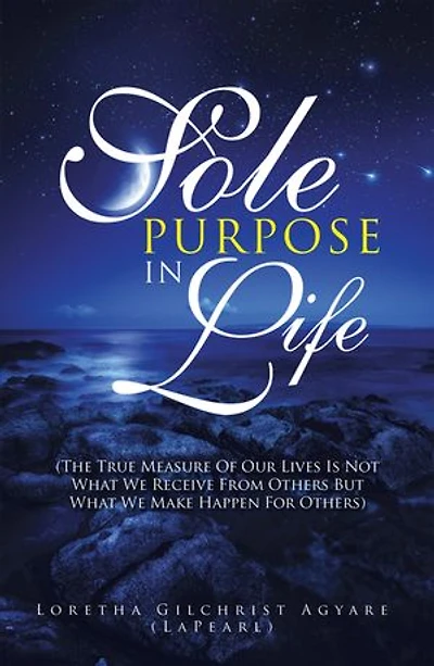 Sole Purpose Life: (The True Measure of Our Lives Is Not What We Receive from Others but Make Happen for Others)