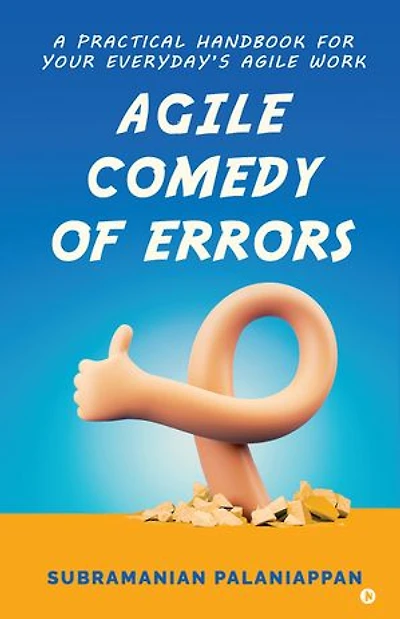Agile Comedy of Errors: A PRACTICAL HANDBOOK FOR YOUR EVERYDAY'S AGILE WORK