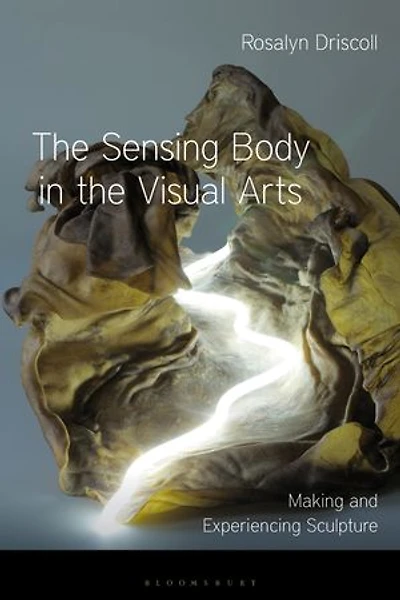 The Sensing Body Visual Arts: Making And Experiencing Sculpture