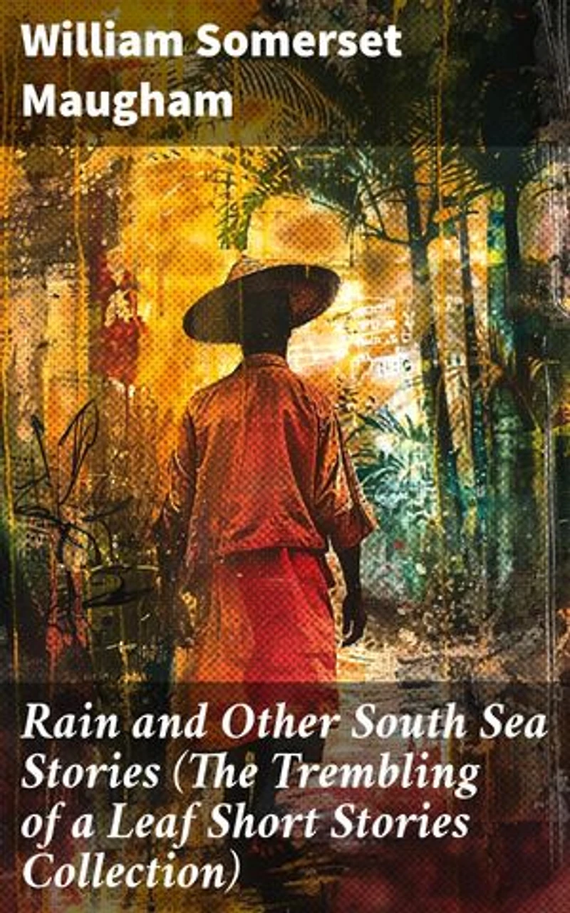 Rain and Other South Sea Stories (The Trembling of a Leaf Short Stories Collection): Tales of Imperialism and Cultural Encounters in the South Seas