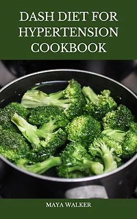 DASH DIET FOR HYPERTENSION COOKBOOK: Delicious Dash Recipes to Help Curb High Blood Pressure and Low Fat