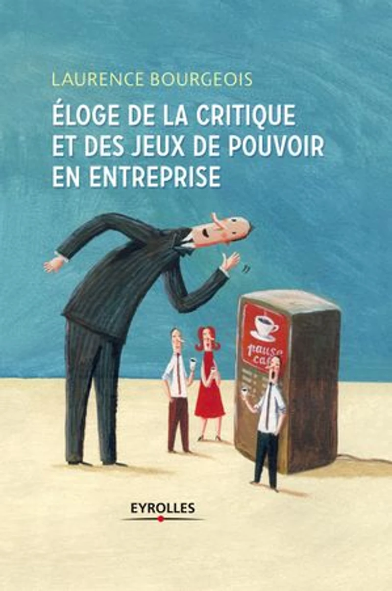 Eloge de la critique et des jeux pouvoir en entreprise