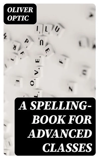 A Spelling-Book for Advanced Classes