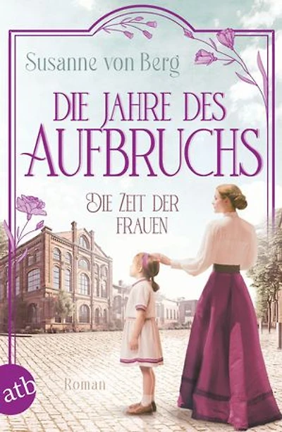 Die Zeit der Frauen – Die Jahre des Aufbruchs: Roman