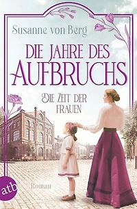 Die Zeit der Frauen – Die Jahre des Aufbruchs: Roman