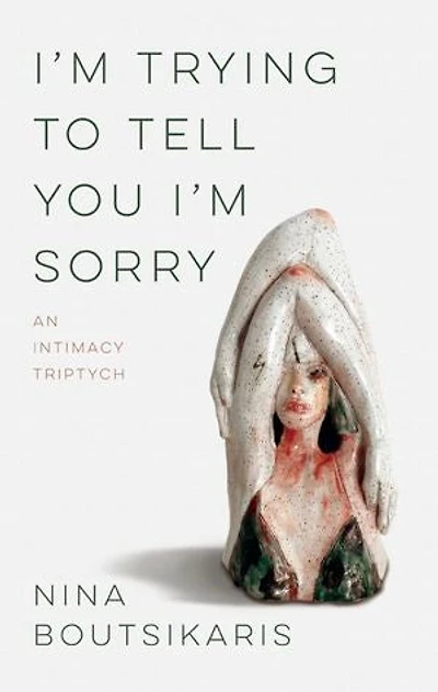 I'm Trying to Tell You Sorry: An Intimacy Triptych
