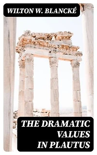 The Dramatic Values in Plautus