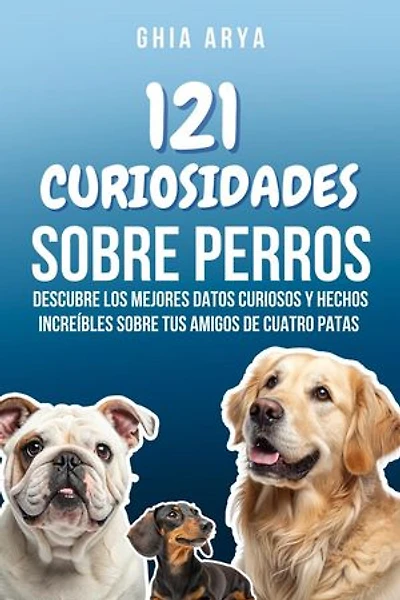 121 Hechos Sobre Perros: Descubre Los Mejores Datos Curiosos Y Hechos Increíbles Sobre Tus Amigos De Cuatro Patas