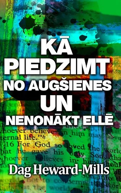 Kā piedzimt no augšienes un nenonākt ellē